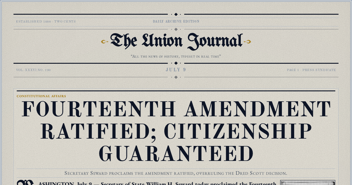 The Yesterday Times front page for July 9: Fourteenth Amendment Ratified; Citizenship Guaranteed