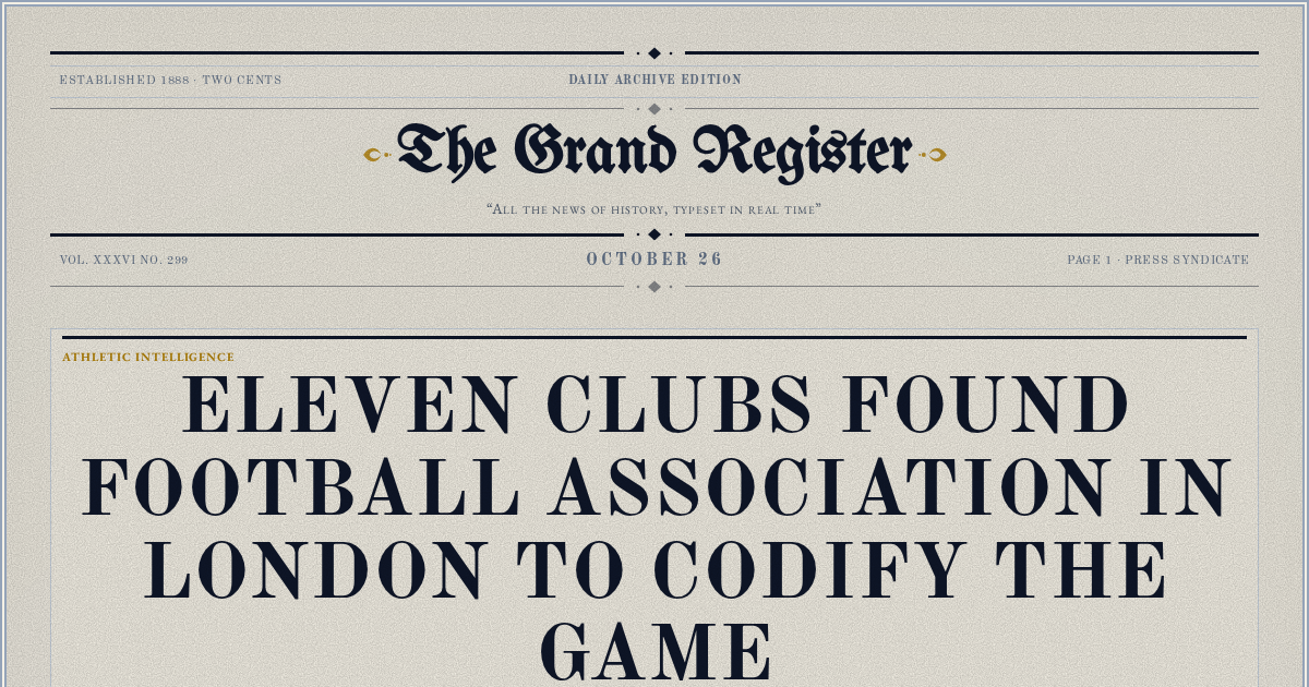 The Yesterday Times front page for October 26: Eleven Clubs Found Football Association in London to Codify the Game